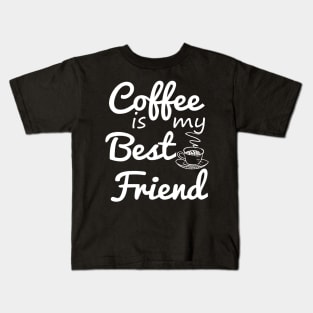 Coffee Is My Best Friend Kids T-Shirt